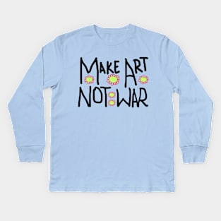 Make art not war Kids Long Sleeve T-Shirt